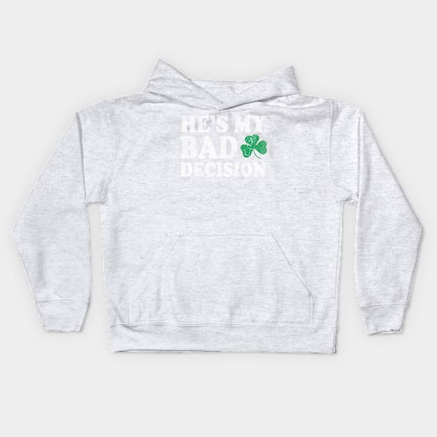 He's My Bad Decision Couples St Patricks Day Kids Hoodie by E